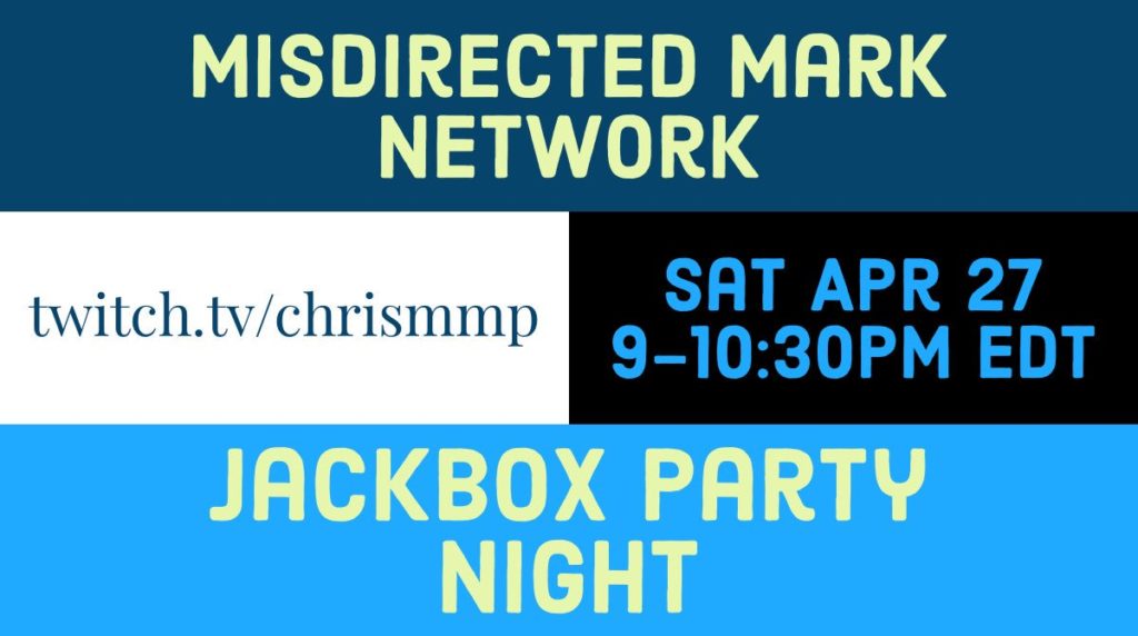 [Misdirected Mark Network Jackbox Party Night - twitch.tv/chrismmp - Sat Apr 27, 9-10:30 PM Eastern]