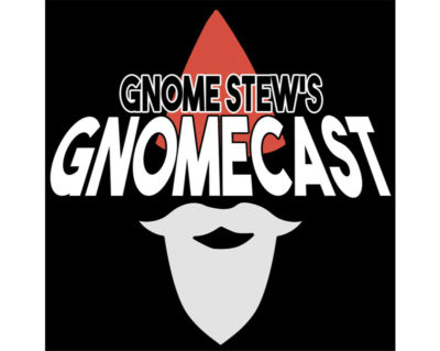 Gnome Stew's Gnomecast